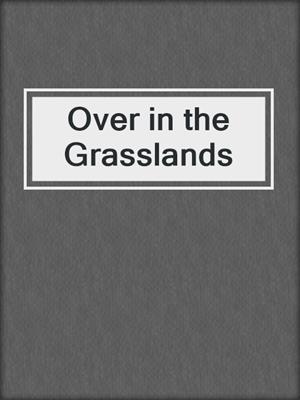 Over in the Grasslands