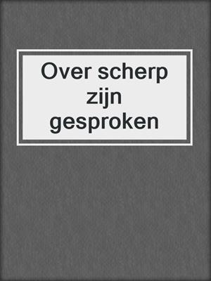 Over scherp zijn gesproken
