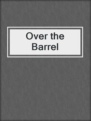 cover image of Over the Barrel