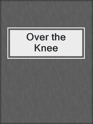 cover image of Over the Knee