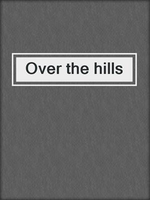 Over the hills