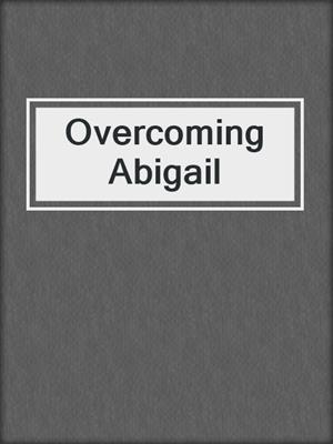 cover image of Overcoming Abigail