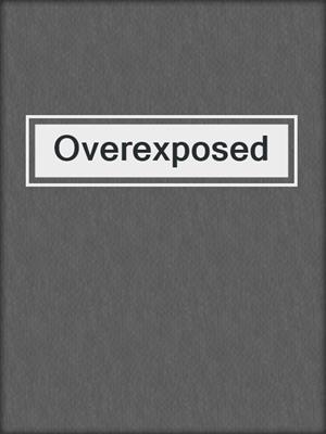 cover image of Overexposed