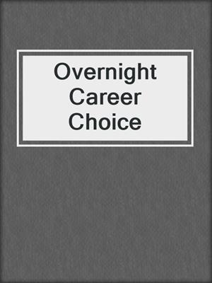 Overnight Career Choice