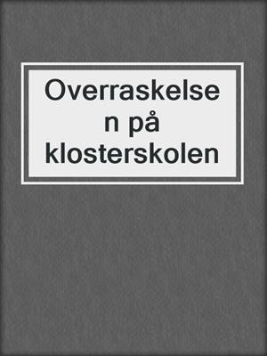 cover image of Overraskelsen på klosterskolen