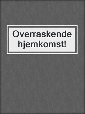 cover image of Overraskende hjemkomst!