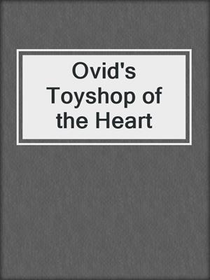 cover image of Ovid's Toyshop of the Heart