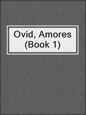cover image of Ovid, Amores (Book 1)