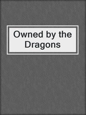 cover image of Owned by the Dragons