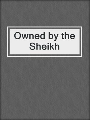 cover image of Owned by the Sheikh