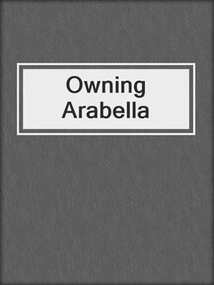 Owning Arabella