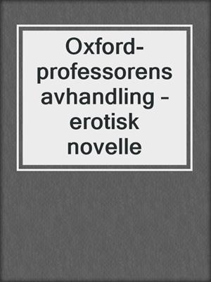 cover image of Oxford-professorens avhandling – erotisk novelle