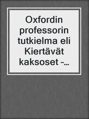 cover image of Oxfordin professorin tutkielma eli Kiertävät kaksoset – eroottinen novelli