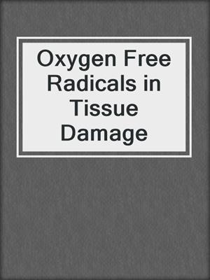 Oxygen Free Radicals in Tissue Damage