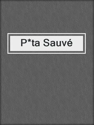 cover image of P*ta Sauvé