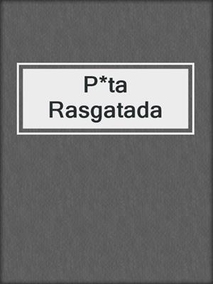 cover image of P*ta Rasgatada