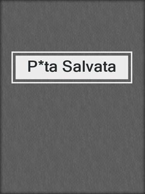 P*ta Salvata