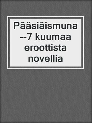 Pääsiäismuna--7 kuumaa eroottista novellia