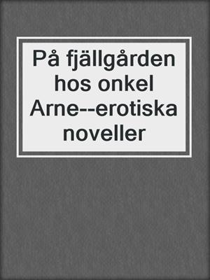 cover image of På fjällgården hos onkel Arne--erotiska noveller