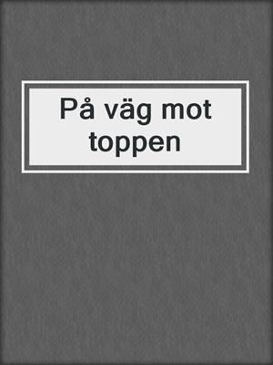 cover image of På väg mot toppen