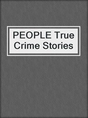 PEOPLE True Crime Stories