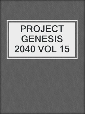 cover image of PROJECT GENESIS 2040 VOL 15