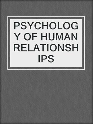cover image of PSYCHOLOGY OF HUMAN RELATIONSHIPS