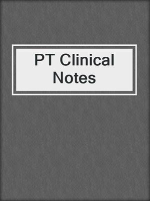 PT Clinical Notes
