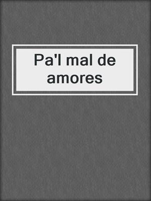 cover image of Pa'l mal de amores