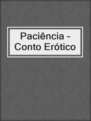 cover image of Paciência – Conto Erótico