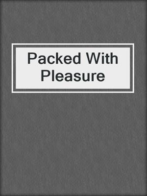 cover image of Packed With Pleasure