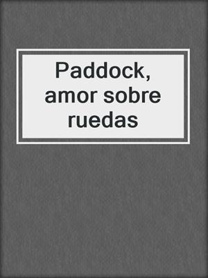 cover image of Paddock, amor sobre ruedas