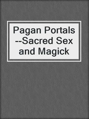 Pagan Portals--Sacred Sex and Magick