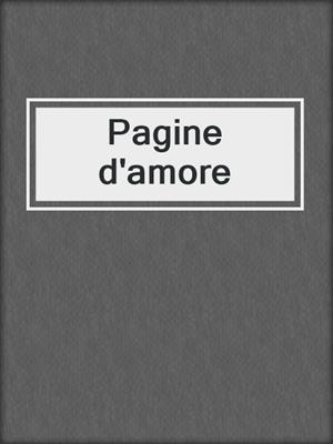cover image of Pagine d'amore