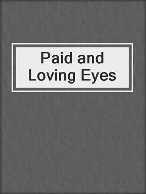 Paid and Loving Eyes