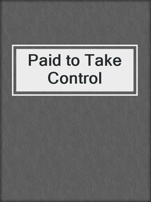 cover image of Paid to Take Control