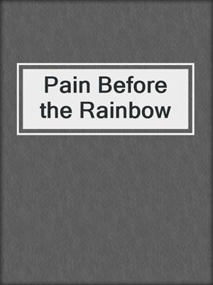 cover image of Pain Before the Rainbow