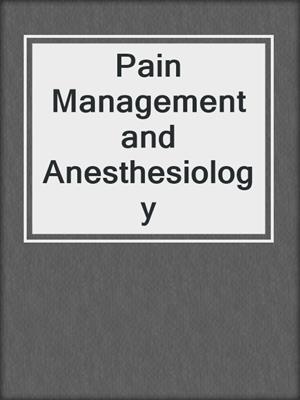 Pain Management and Anesthesiology