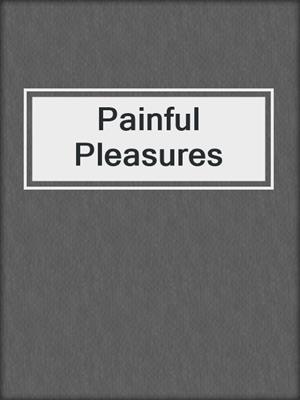 cover image of Painful Pleasures