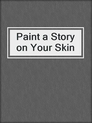 cover image of Paint a Story on Your Skin