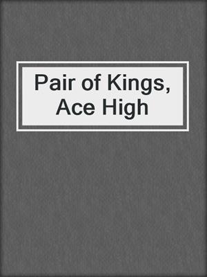cover image of Pair of Kings, Ace High