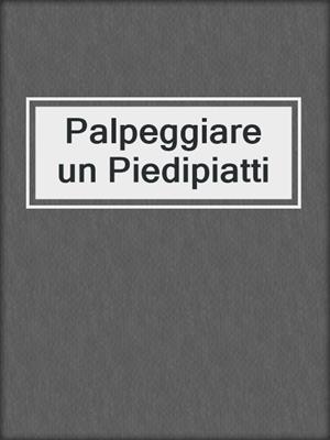 cover image of Palpeggiare un Piedipiatti