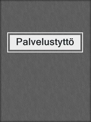 cover image of Palvelustyttö