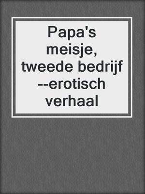 cover image of Papa's meisje, tweede bedrijf--erotisch verhaal