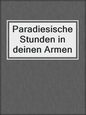 cover image of Paradiesische Stunden in deinen Armen