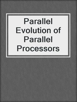 Parallel Evolution of Parallel Processors