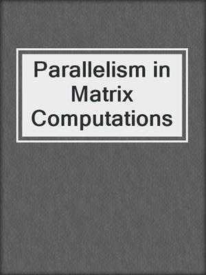 Parallelism in Matrix Computations