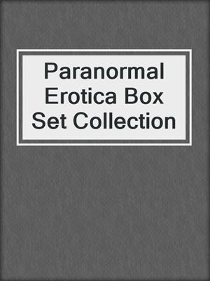 cover image of Paranormal Erotica Box Set Collection