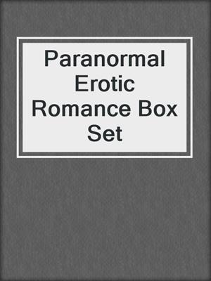 cover image of Paranormal Erotic Romance Box Set