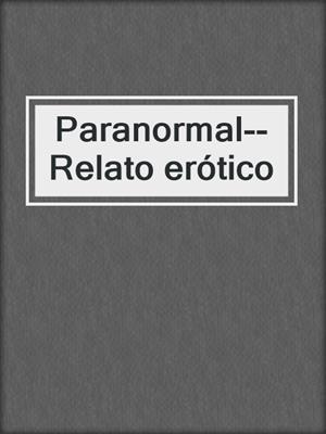 cover image of Paranormal--Relato erótico